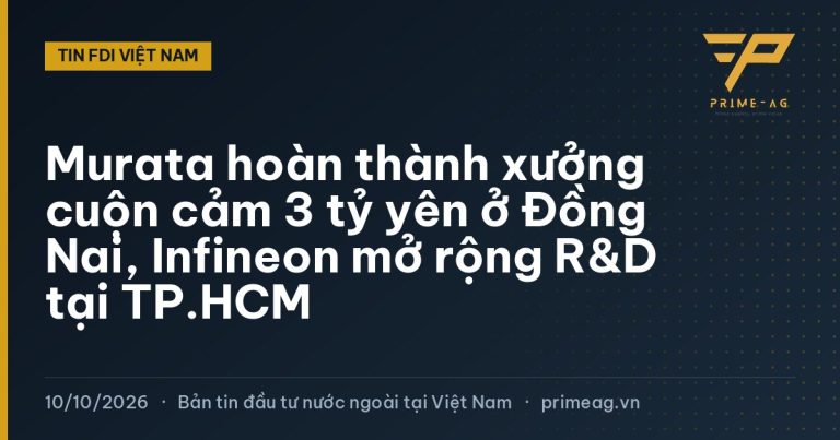 Murata hoàn thành xưởng cuộn cảm 3 tỷ yên ở Đồng Nai, Infineon mở rộng R&D tại TP.HCM